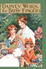 Dainty Work For Busy Fingers - A Book Of Needlework, Knitting And Crochet For Girls af M Sibbald