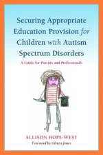 Securing Appropriate Education Provision for Children with Autism Spectrum Disorders af Allison Hope-West