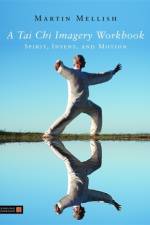 A Tai Chi Imagery Workbook af Martin Mellish
