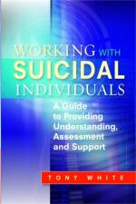 Working with Suicidal Individuals af Tony White