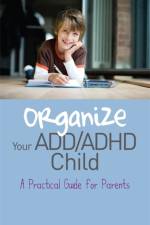 Organize Your ADD/ADHD Child af Cheryl Carter