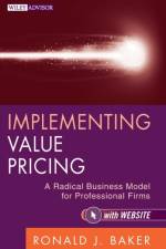 Implementing Value Pricing af Ronald J. (VeraSage Institute in California Baker