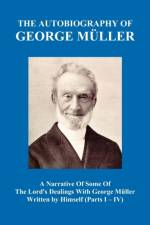 A Narrative of Some of the Lord's Dealings with George Muller Written by Himself Vol. I-IV (Hardback) af George Mueller
