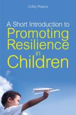 A Short Introduction to Promoting Resilience in Children af Colby Pearce