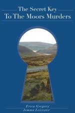 The Secret Key To The Moors Murders af Erica Gregory
