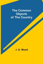 The Common Objects of the Country af J G Wood