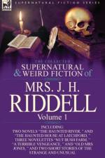 The Collected Supernatural and Weird Fiction of Mrs. J. H. Riddell