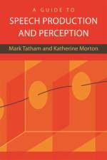 A Guide to Speech Production and Perception af Mark Tatham