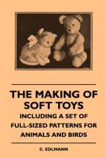 The Making Of Soft Toys - Including A Set Of Full-Sized Patterns For Animals And Birds af C. Edlmann