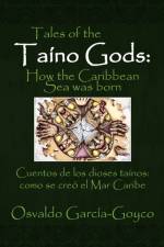 Tales of the Taino Gods/Cuentos de los dioses tainos af Osvaldo Garcia-Goyco