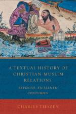 A Textual History of Christian-Muslim Relations af Charles Lowell Tieszen