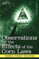 Observations on the Effects of the Corn Laws and of a Rise or Fall in the Price of Corn on the Agriculture and General Wealth of a Country af Thomas Robert Malthus