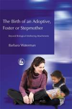 Birth of an Adoptive, Foster or Stepmother af Barbara Waterman