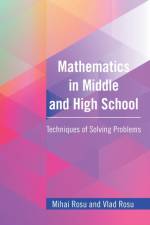 Mathematics in Middle and High School af Mihai Rosu