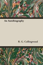 An Autobiography af R. G. ((1889-1943) formerly Waynflete Professor of Metaphysical Philosophy Collingwood