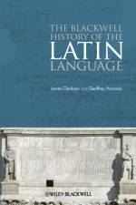 The Blackwell History of the Latin Language af James (University of Cambridge Clackson