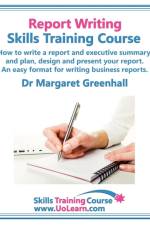 Report Writing Skills Training Course - How to Write a Report and Executive Summary,  and Plan, Design and Present Your Report - An Easy Format for Writing Business Reports af Margaret Greenhall