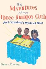 The Adventures of the Three Amigos Club and Grandma's Mystical Bible af Denny Carnell
