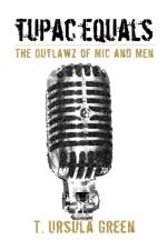 Tupac Equals The Outlawz of Mic And Men af T Ursula Green