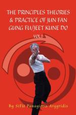The Principles Theories & Practice of Jun Fan Gung Fu/Jeet Kune Do Vol.1 af Sifu Panayiotis Argyridis