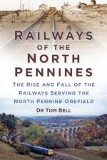 Railways of the North Pennines af Dr Tom Bell