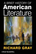 A Brief History of American Literature af Richard (University of Essex Gray