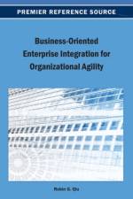 Business-Oriented Enterprise Integration for Organizational Agility af Robin G. Qiu