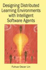 Designing Distributed Learning Environments with Intelligent Software Agents af Fuhua Lin