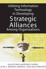Utilizing Information Technology in Developing Strategic Alliances Among Organizations af Salustiano Martinez-Fierro