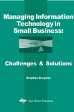 Managing Information Technology In Small Business af Stephen Burgess