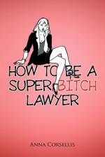 How to be a Super Bitch Lawyer af Anna Corsellis