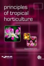 Principles of Tropical Horticulture af David (Formerly Foundation Professor of Plant Sciences Midmore