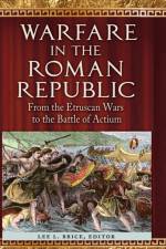 Warfare in the Roman Republic af Lee L. Brice