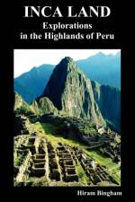 Inca Land af Hiram Bingham