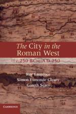 The City in the Roman West, c.250 BC–c.AD 250 af Ray (University of Kent Laurence