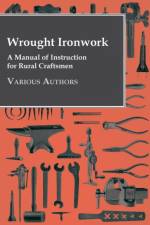 Wrought Ironwork - A Manual Of Instruction For Rural Craftsmen af Various (selected by the Federation of Children's Book Groups)