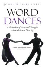 Word Dances: A Collection of Verses and Thoughts About Ballroom Dancing af Joseph Michael Sepesy
