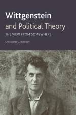 Wittgenstein and Political Theory af Christopher C. Robinson