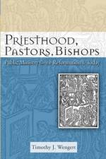 Priesthood, Pastors, Bishops af Timothy J. Wengert
