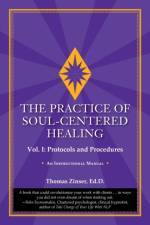 The Practice of Soul-Centered Healing - Vol. I af Thomas Zinser