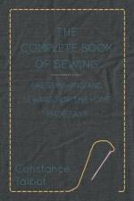 The Complete Book of Sewing - Dressmaking and Sewing For the Home Made Easy af Constance Talbot