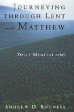 Journeying through Lent with Matthew af Andrew D. Rogness
