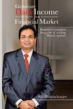 Generate Daily Income from Financial Market - Beginner's complete blueprint of trading Binary options af Sid Bhattacharjee