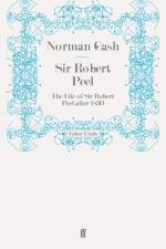 Sir Robert Peel af Professor Norman Gash