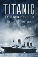 Titanic: The Myths and Legacy of a Disaster af Roger Cartwright