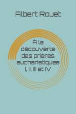 A la decouverte des prieres eucharistiques I, II, III et IV af Albert Rouet