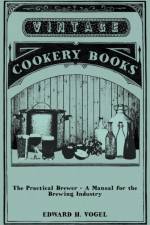 The Practical Brewer - A Manual for the Brewing Industry af Edward H. Vogel