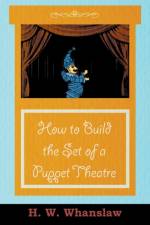 How to Build the Set of a Puppet Theatre af Francis E. Saunders