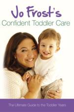 Jo Frost's Confident Toddler Care af Jo Frost