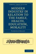 Modern Industry in Relation to the Family, Health, Education, Morality af Florence Kelley